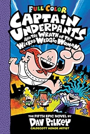 Captain Underpants and the Wrath of the Wicked Wedgie Woman: Color Edition (Captain Underpants #5) (Color Edition)