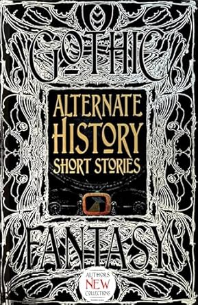 ALTERNATE HISTORY SHORT STORIES (GOTHIC SERIES)