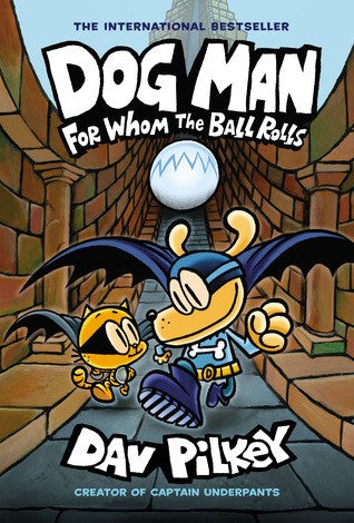 Dog Man: for Whom the Ball Rolls: a Graphic Novel (Dog Man #7): from the Creator of Captain Underpants Cover