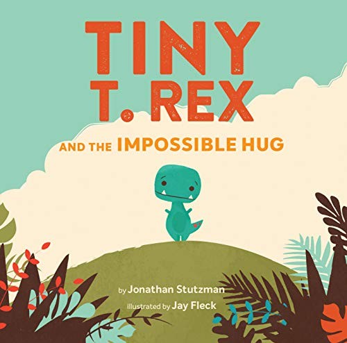 Tiny T. Rex and the Impossible Hug (Dinosaur Books, Dinosaur Books for Kids, Dinosaur Picture Books, Read Aloud Family Books, Books for Young Children) Cover