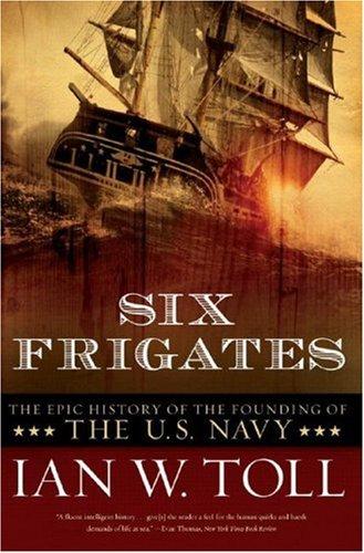 Six Frigates: The Epic History of the Founding of the U.S. Navy Cover