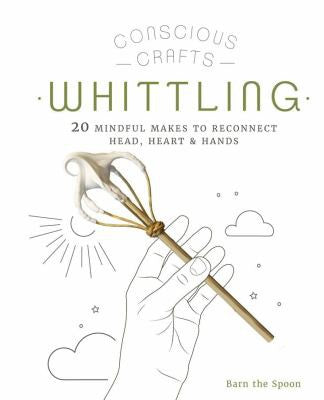 Conscious Crafts: Whittling Cover