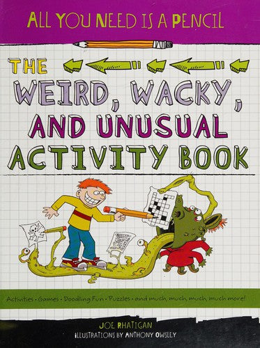 All You Need Is a Pencil: The Weird, Wacky, and Unusual Activity Book