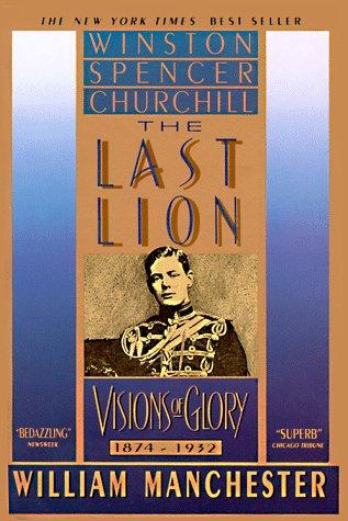 The Last Lion: Winston Spencer Churchill: Visions of Glory, 1874-1932 Cover